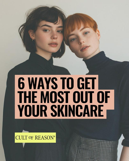 6 Ways to Get the Most Out of Your Skincare